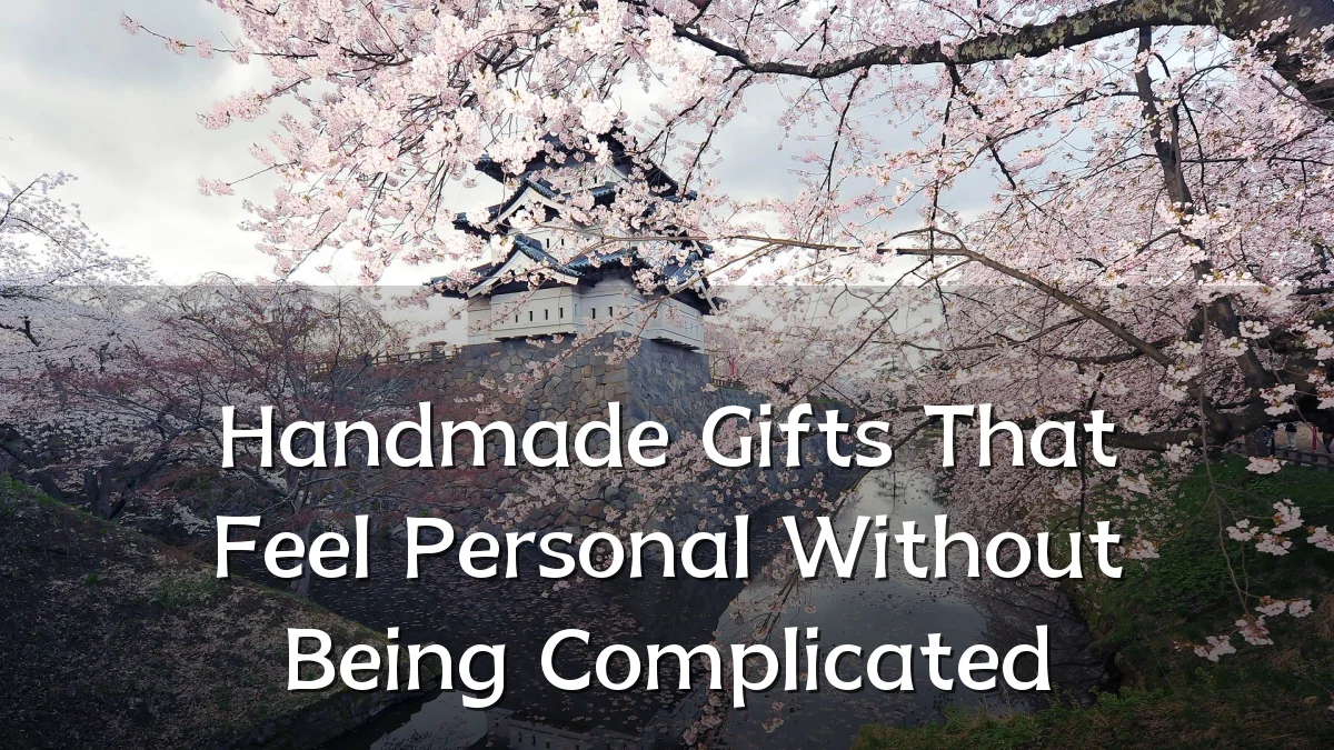 Handmade Gifts That Feel Personal Without Being Complicated