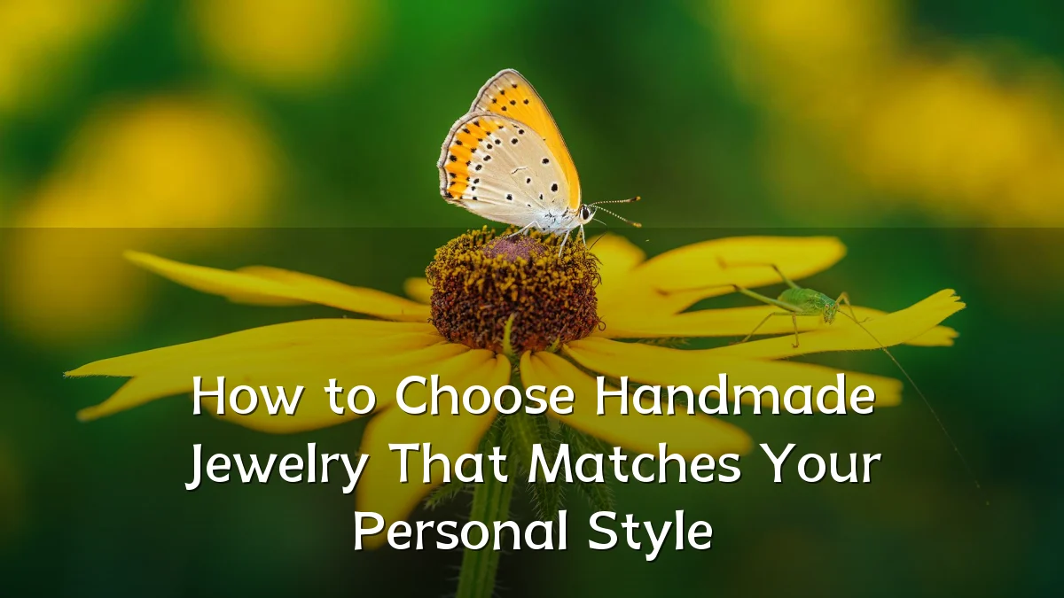 How to Choose Handmade Jewelry That Matches Your Personal Style