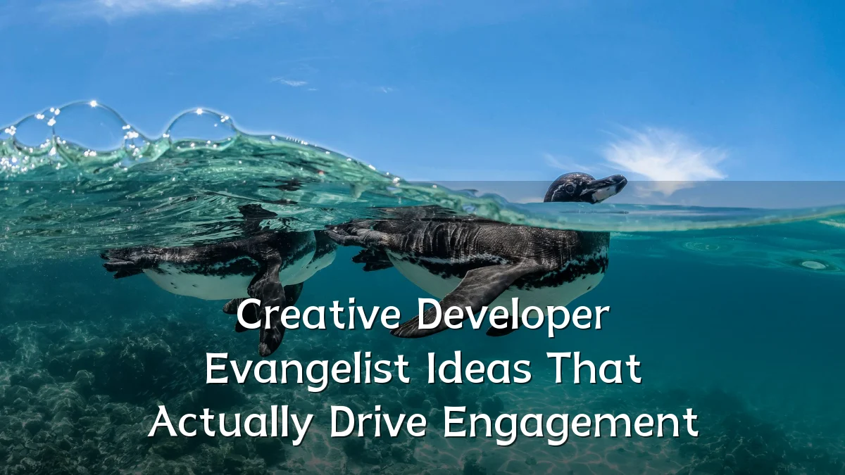 Creative Developer Evangelist Ideas That Actually Drive Engagement
