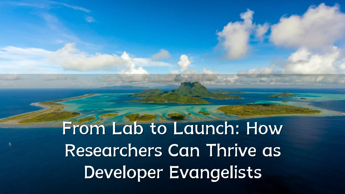 From Lab to Launch: How Researchers Can Thrive as Developer Evangelists