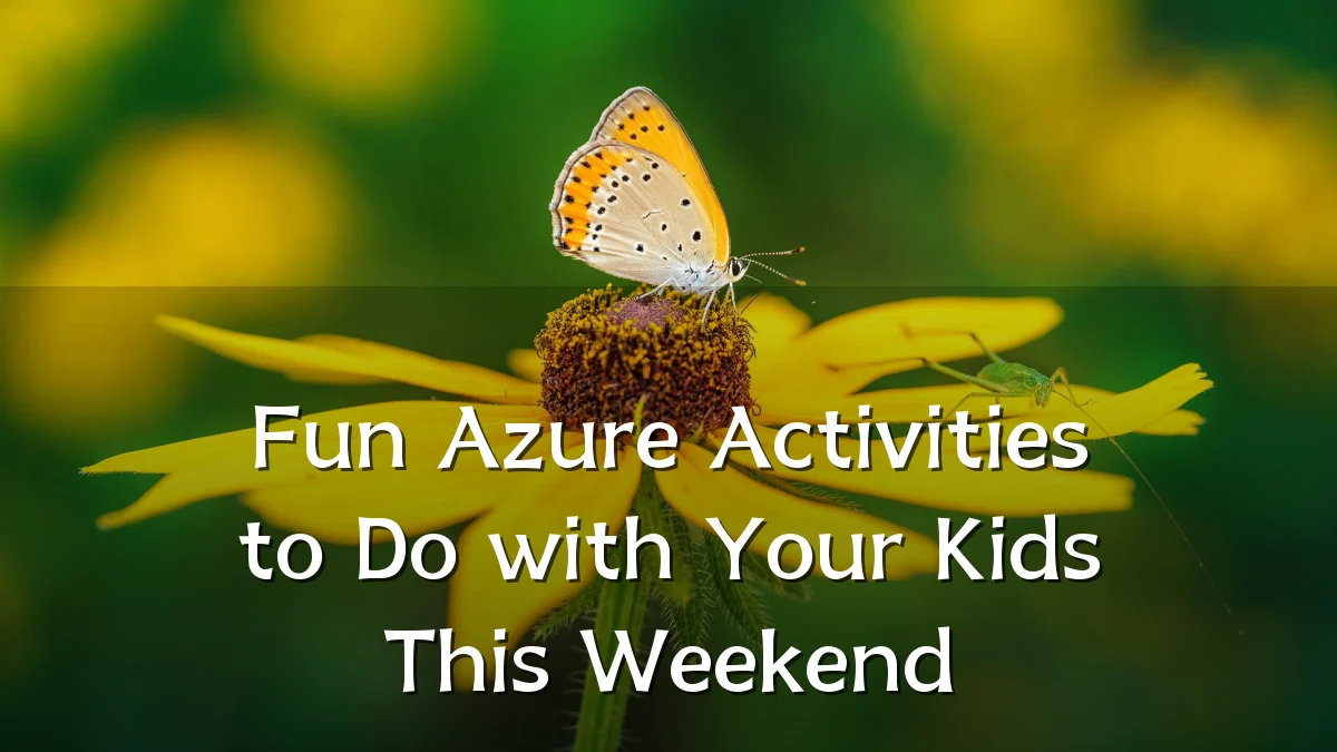 Fun Azure Activities to Do with Your Kids This Weekend