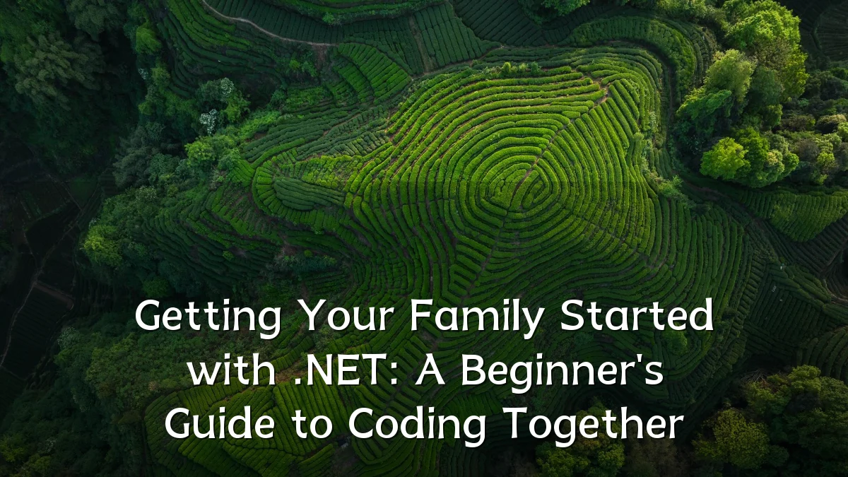 Getting Your Family Started with .NET: A Beginner's Guide to Coding Together