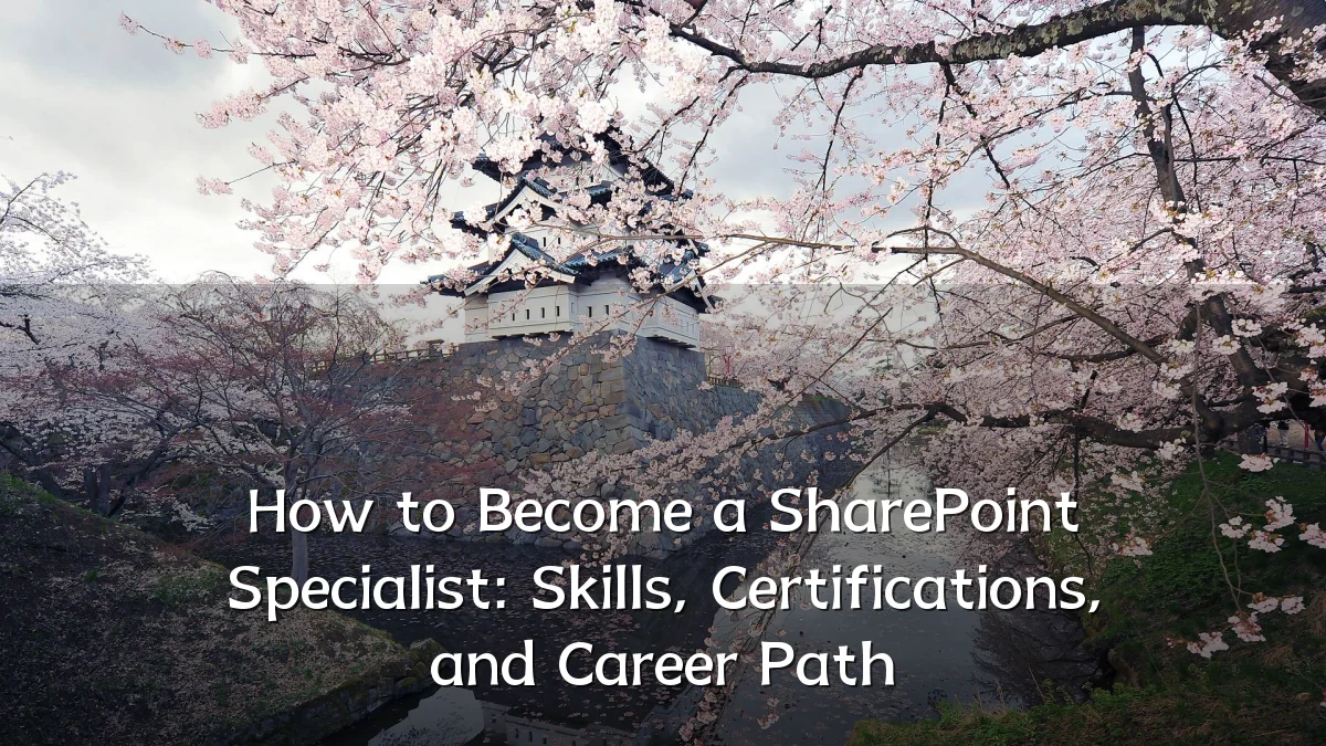 How to Become a SharePoint Specialist: Skills, Certifications, and Career Path
