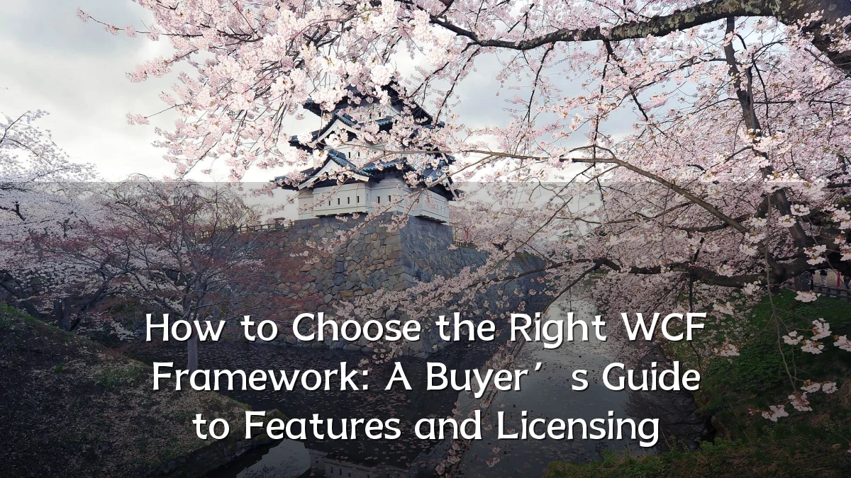 How to Choose the Right WCF Framework: A Buyer’s Guide to Features and Licensing