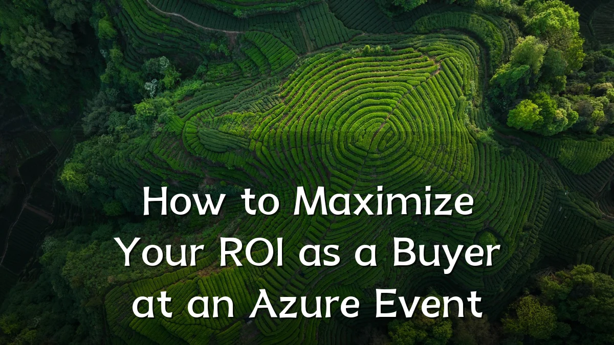How to Maximize Your ROI as a Buyer at an Azure Event