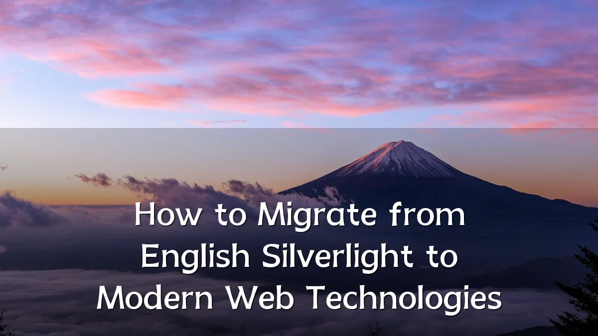 How to Migrate from English Silverlight to Modern Web Technologies
