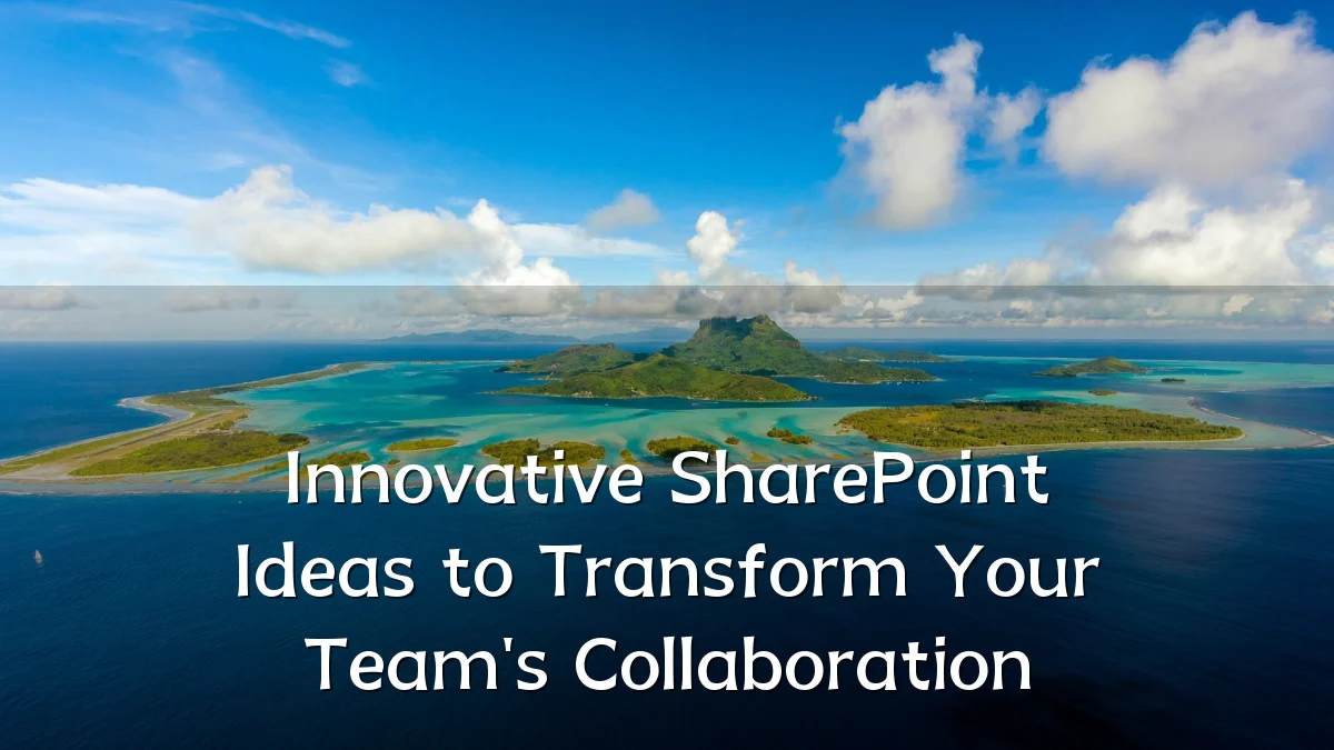 Innovative SharePoint Ideas to Transform Your Team's Collaboration