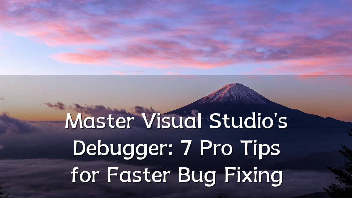 Master Visual Studio's Debugger: 7 Pro Tips for Faster Bug Fixing