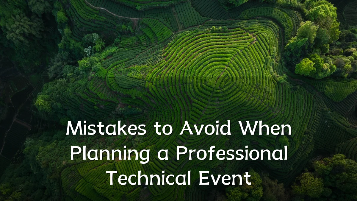 Mistakes to Avoid When Planning a Professional Technical Event