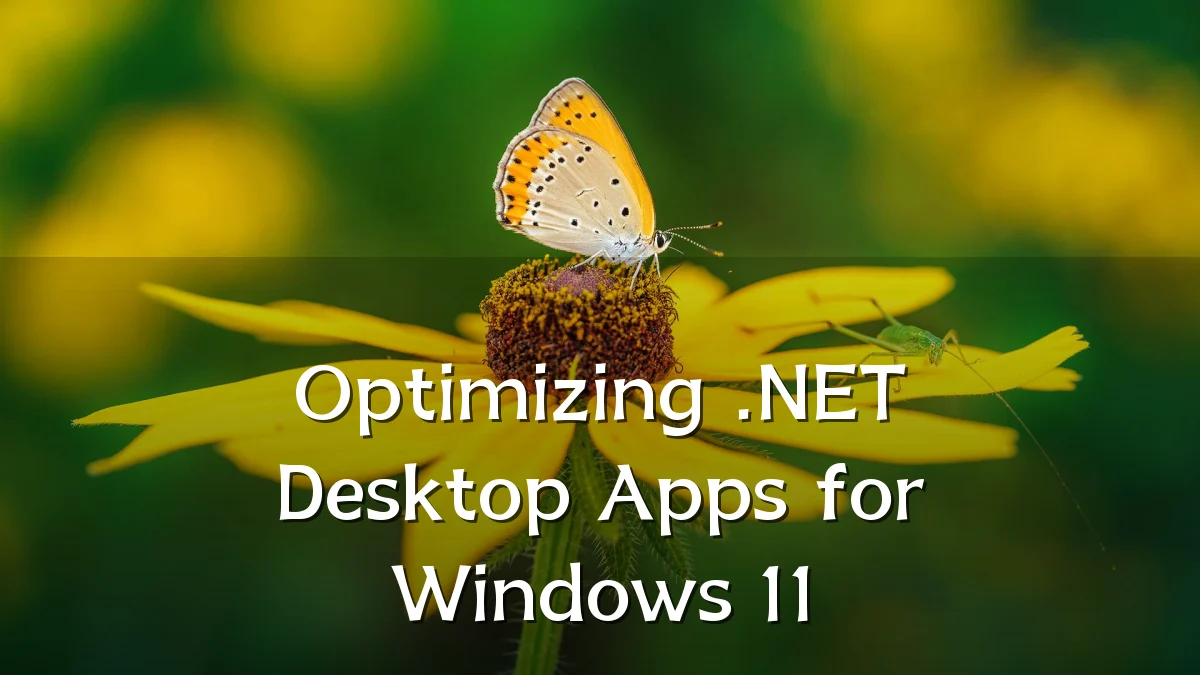 Optimizing .NET Desktop Apps for Windows 11