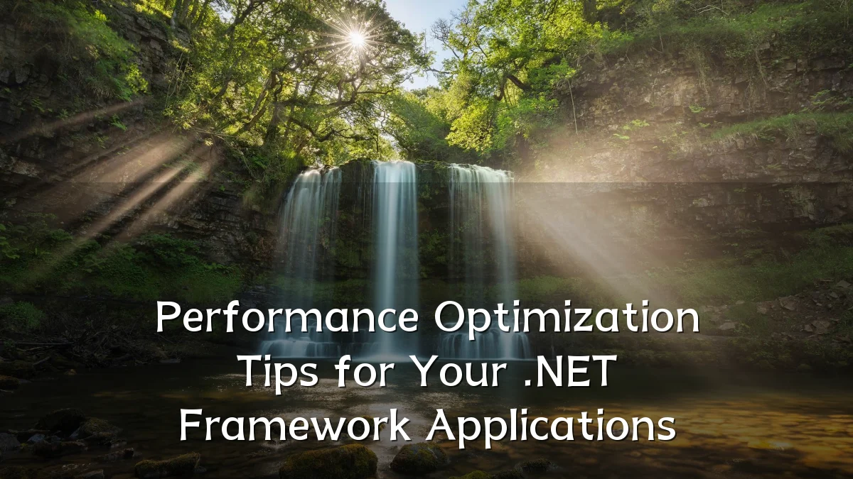 Performance Optimization Tips for Your .NET Framework Applications