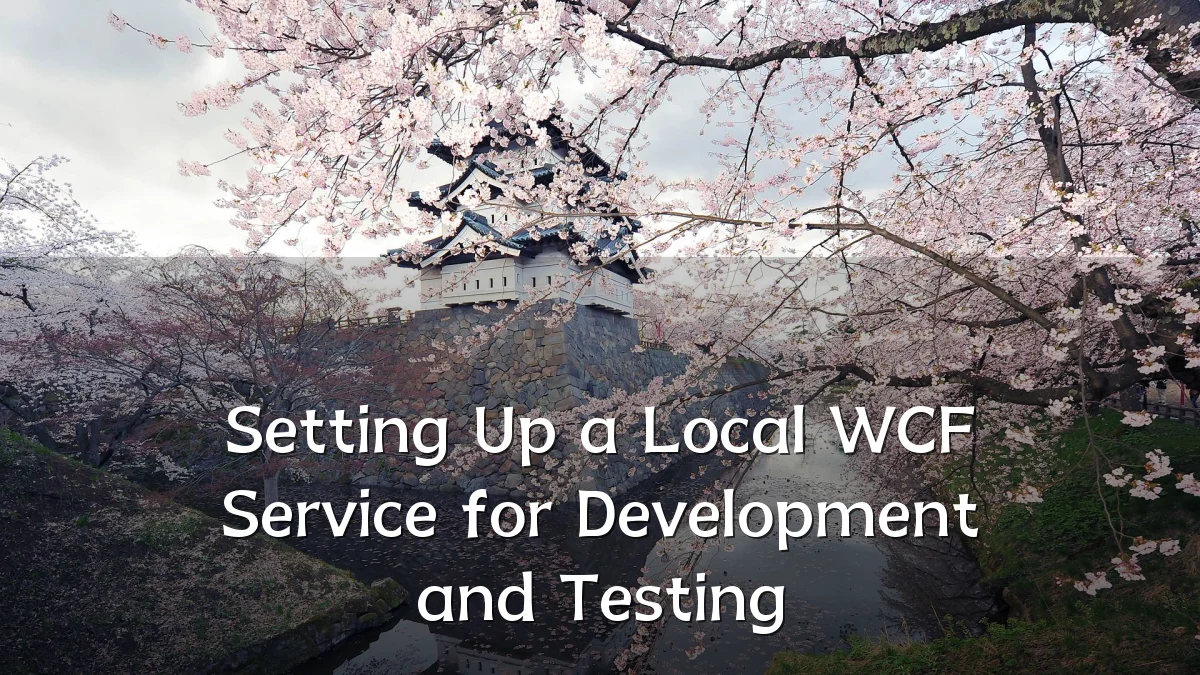 Setting Up a Local WCF Service for Development and Testing