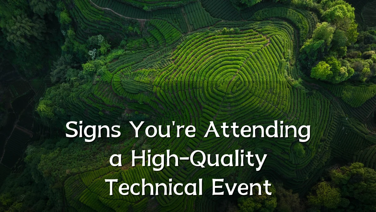 Signs You're Attending a High-Quality Technical Event