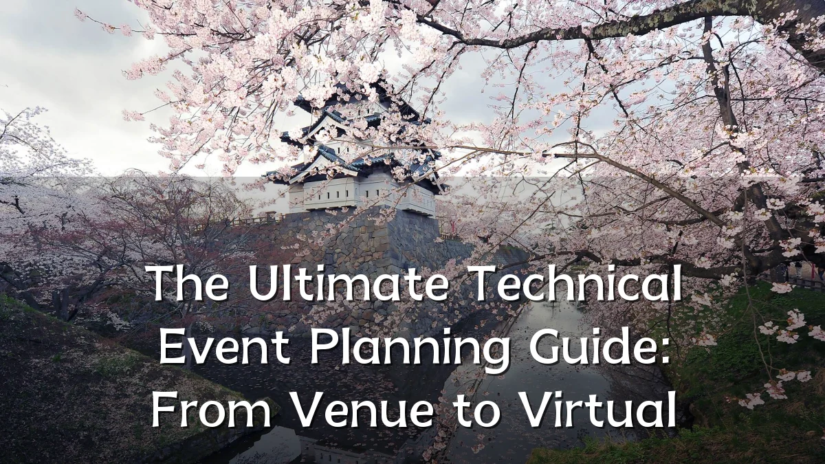 The Ultimate Technical Event Planning Guide: From Venue to Virtual