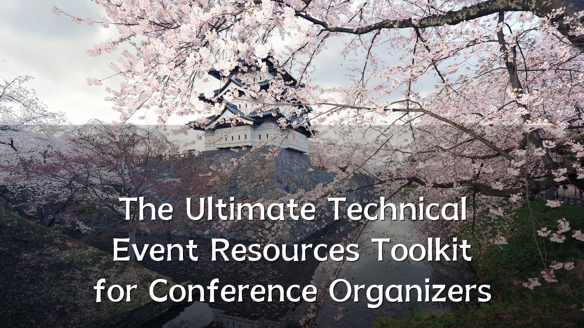 The Ultimate Technical Event Resources Toolkit for Conference Organizers