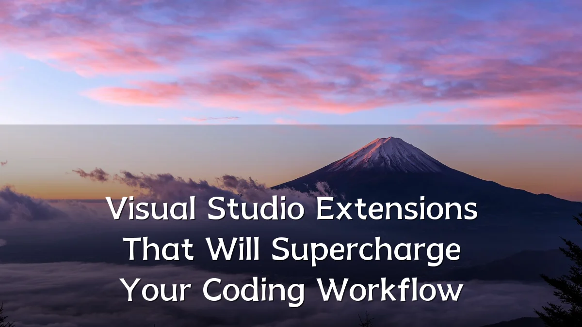 Visual Studio Extensions That Will Supercharge Your Coding Workflow