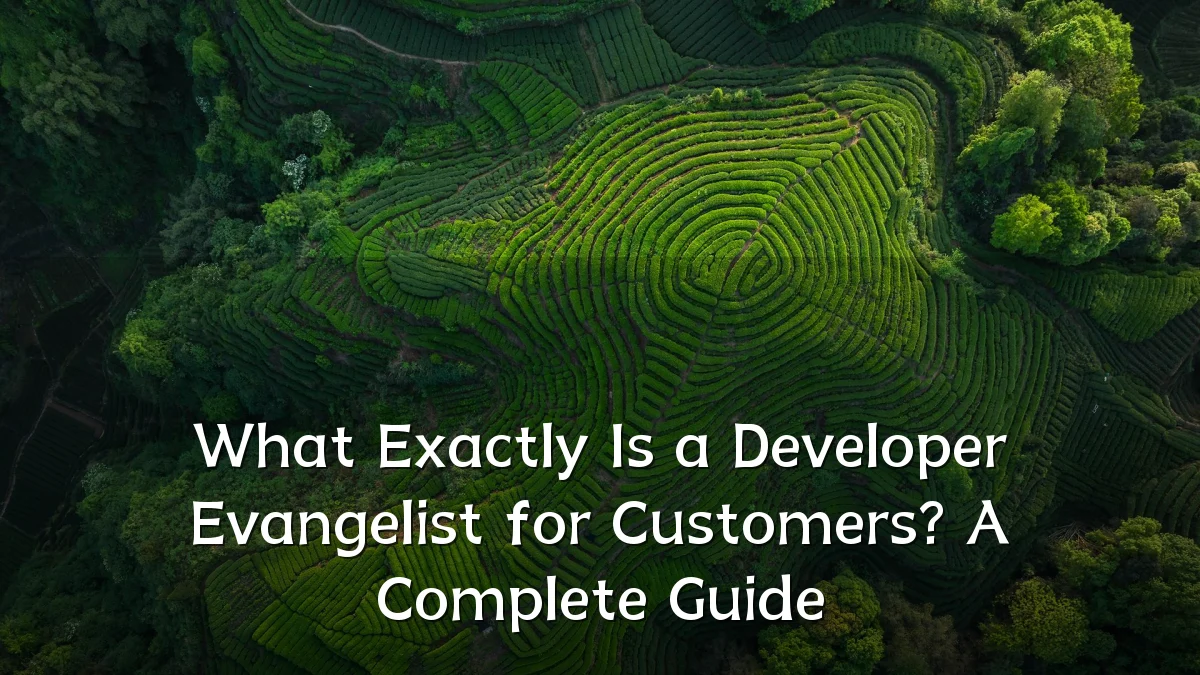 What Exactly Is a Developer Evangelist for Customers? A Complete Guide