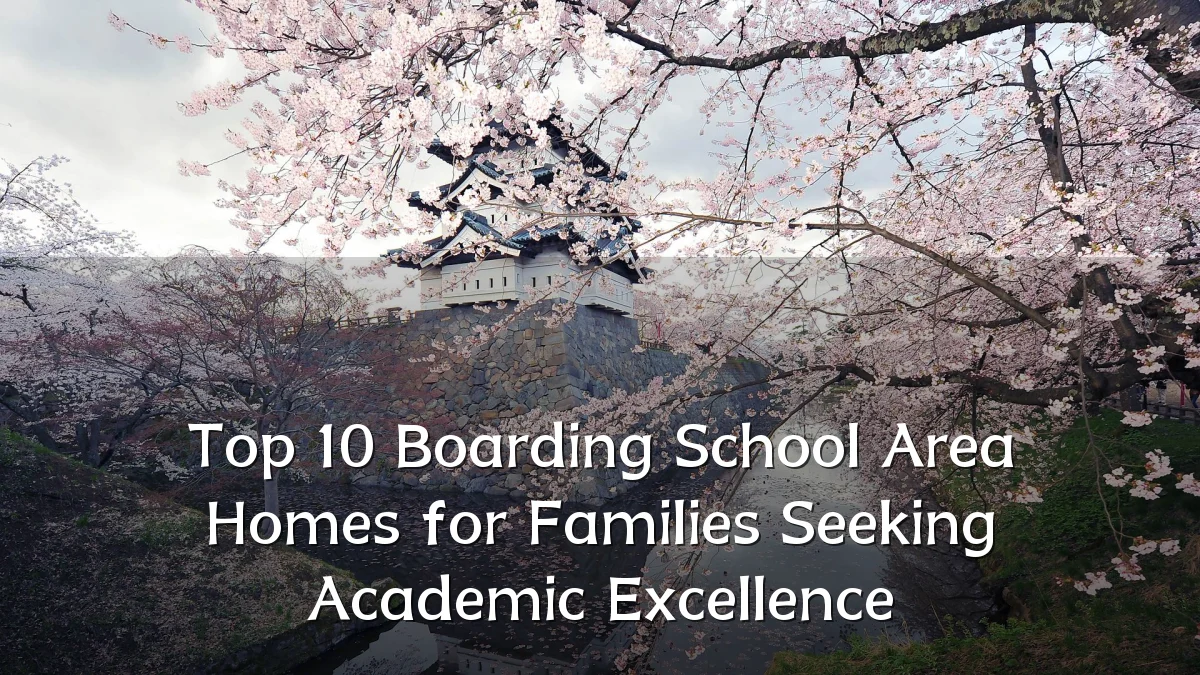 Top 10 Boarding School Area Homes for Families Seeking Academic Excellence