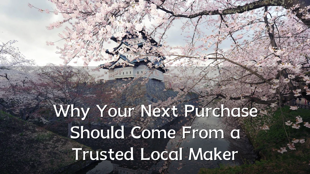 Why Your Next Purchase Should Come From a Trusted Local Maker