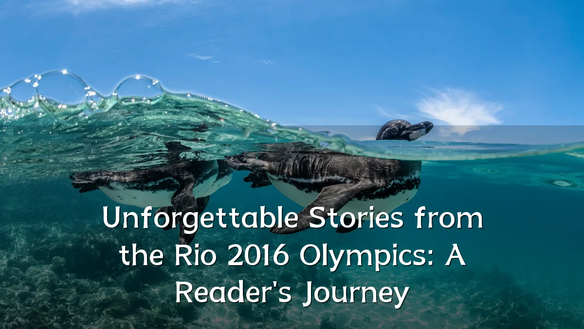 Unforgettable Stories from the Rio 2016 Olympics: A Reader's Journey