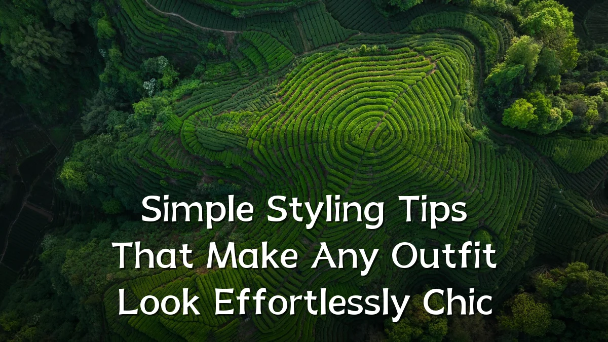 Simple Styling Tips That Make Any Outfit Look Effortlessly Chic