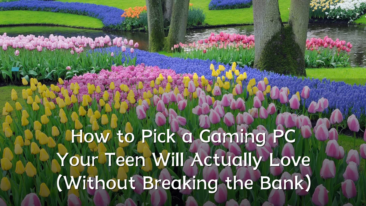 How to Pick a Gaming PC Your Teen Will Actually Love (Without Breaking the Bank)