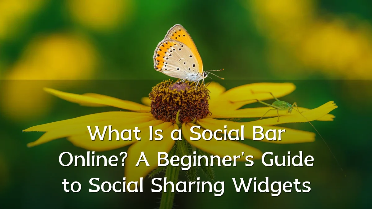 What Is a Social Bar Online? A Beginner's Guide to Social Sharing Widgets